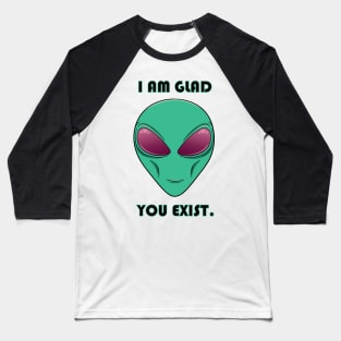 I Am Glad You Exist Baseball T-Shirt